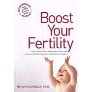 Boost Your Fertility New Solutions for Conceiving Quickly and Having a Healthy Pregnancy as Soon as Possible