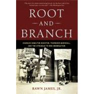 Root and Branch Charles Hamilton Houston, Thurgood Marshall, and the Struggle to End Segregation