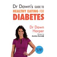 Dr Dawn's Guide to Healthy Eating for Diabetes