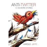 Anti-Twitter : 150 50-Word Stories