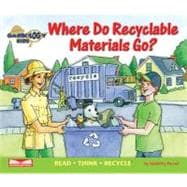 Where Do Recyclable Materials Go? Recycle, Reuse, Reduce