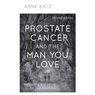 Prostate Cancer and the Man You Love Supporting and Caring for Your Loved One