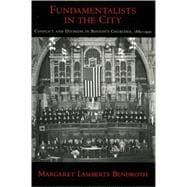 Fundamentalists in the City Conflict and Division in Boston's Churches, 1885-1950