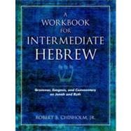 A Workbook for Intermediate Hebrew: Grammar, Exegesis, And Commentary on Jonah And Ruth
