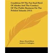 Condition of the Fur-seal Herd of Alaska and the Conduct of the Public Business on the Pribilof Islands