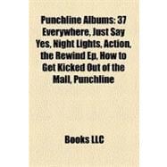 Punchline Albums : 37 Everywhere, Just Say Yes, Night Lights, Action, the Rewind Ep, How to Get Kicked Out of the Mall, Punchline