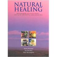 Natural Healing: Herbal, Homeopathic and Ayurvedic Remedies - Achieving Vital Whole Health from Nature's Medicine Chest