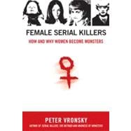 Female Serial Killers : How and Why Women Become Monsters