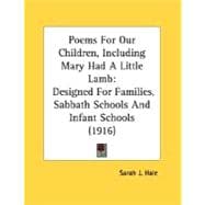 Poems for Our Children, Including Mary Had a Little Lamb : Designed for Families, Sabbath Schools and Infant Schools (1916)