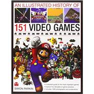 An Illustrated History of 151 Video Games A detailed guide to the most important games; explores five decades of game evolution