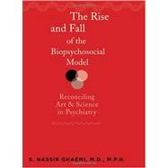 The Rise and Fall of the Biopsychosocial Model: Reconciling Art and Science in Psychiatry