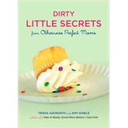 Dirty Little Secrets from Otherwise Perfect Moms
