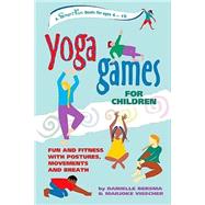 Yoga Games for Children : Fun and Fitness with Postures, Movements, and Breath