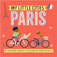 My Little Cities: Paris (Board Books for Toddlers, Travel  Books for Kids, City Children's Books)