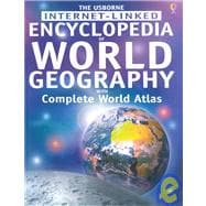 The Usborne Internet-Linked Encyclopedia of World Geography With Complete World Atlas