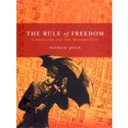 The Rule of Freedom Liberalism and the Modern City