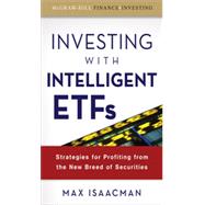 Investing with Intelligent ETFs: Strategies for Profiting from the New Breed of Securities, 1st Edition