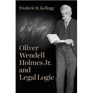 Oliver Wendell Holmes Jr. and Legal Logic