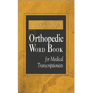 Dorland's Orthopedic Word Book for Medical Transcriptionists