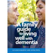 A Family Guide to Living Well with Dementia