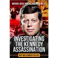 Investigating the Kennedy Assassination Why Was Kennedy Killed?