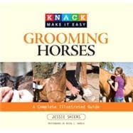 Knack Grooming Horses; A Complete Illustrated Guide,9781599213903