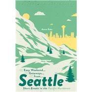 Easy Weekend Getaways from Seattle Short Breaks in the Pacific Northwest