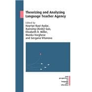Theorizing and Analyzing Language Teacher Agency