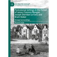 Postcolonial Settings in the Fiction of James Clarence Mangan, Joseph Sheridan Le Fanu and Bram Stoker