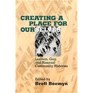 Creating a Place For Ourselves: Lesbian, Gay, and Bisexual Community Histories