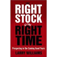 The Right Stock at the Right Time Prospering in the Coming Good Years