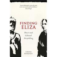Finding Eliza  Power and Colonial Storytelling,9780702253904