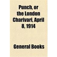 Punch, or the London Charivari, April 8, 1914