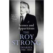 Scenes and Apparitions The Roy Strong Diaries 1988–2003