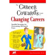 Career Coward's Guide to Changing Careers: Sensible Strategies for Overcoming Job Search Fears