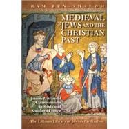 Medieval Jews and the Christian Past Jewish Historical Consciousness in Spain and Southern France