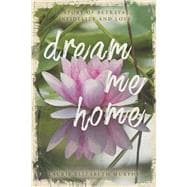 Dream Me Home A Story of Betrayal, Infidelity and Love