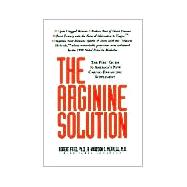 Arginine Solution : The First Guide to America's New Cardio-Enhancing Supplement