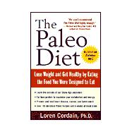 The Paleo Diet: Lose Weight and Get Healthy by Eating the Food You Were Designed to Eat