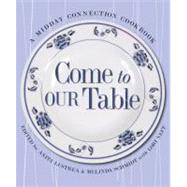 Come to Our Table A Midday Connection Cookbook