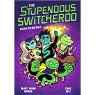 The Stupendous Switcheroo #2: Born to Be Bad book cover, ISBN 9798217023905