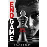Endgame : Bobby Fischer's Remarkable Rise and Fall - From America's Brightest Prodigy to the Edge of Madness