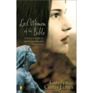 Lost Women of the Bible : Finding Strength and Significance Through Their Stories