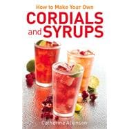 How to Make Your Own Cordials and Syrups