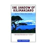 The Shadow of Kilimanjaro On Foot Across East Africa