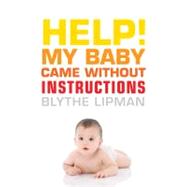 Help! My Baby Came Without Instructions How to Survive (and Enjoy) Your Baby's First Year,9781573443906