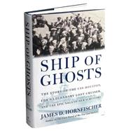 Ship of Ghosts : The Story of the USS Houston, FDR's Legendary Lost Cruiser, and the Epic Saga of Her Survivors