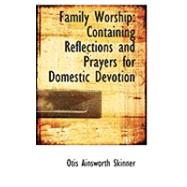 Family Worship : Containing Reflections and Prayers for Domestic Devotion