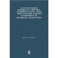 Contestable Markets Theory, Competition, and the United States Commercial Banking Industry