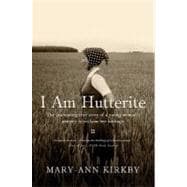 I Am Hutterite: The Fascinating True Story of a Young Woman's Journey to Reclaim Her Heritage